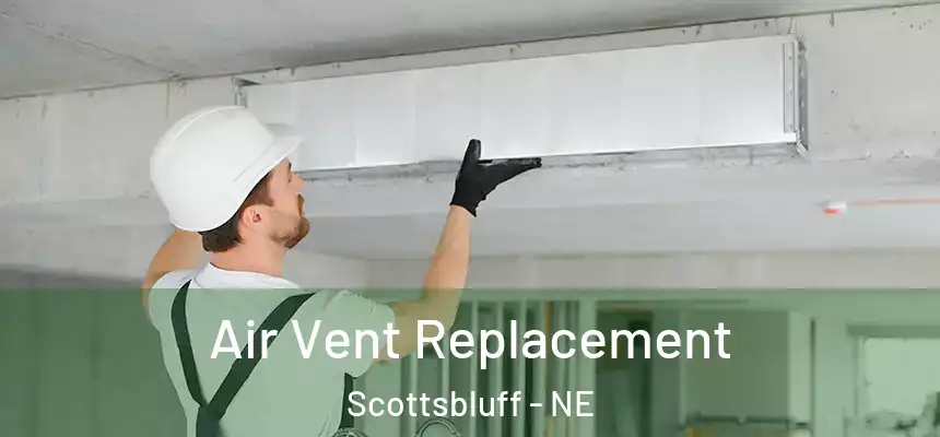  Air Vent Replacement Scottsbluff - NE