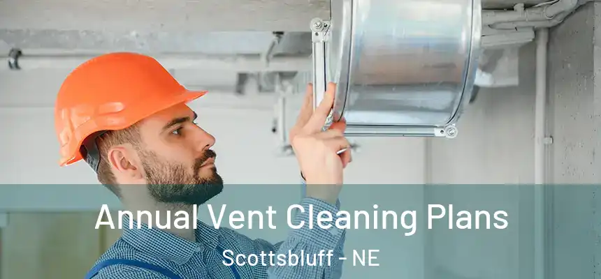  Annual Vent Cleaning Plans Scottsbluff - NE