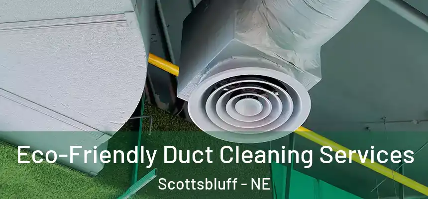 Eco-Friendly Duct Cleaning Services Scottsbluff - NE