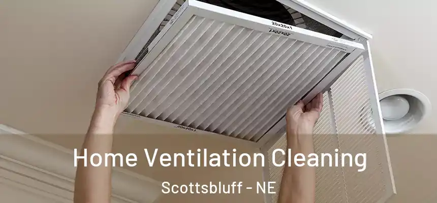 Home Ventilation Cleaning Scottsbluff - NE