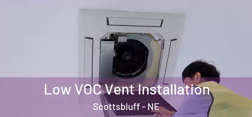  Low VOC Vent Installation Scottsbluff - NE