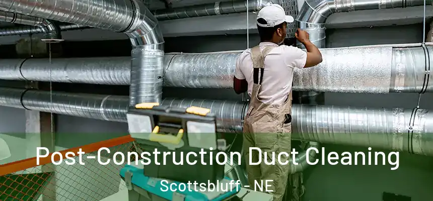  Post-Construction Duct Cleaning Scottsbluff - NE